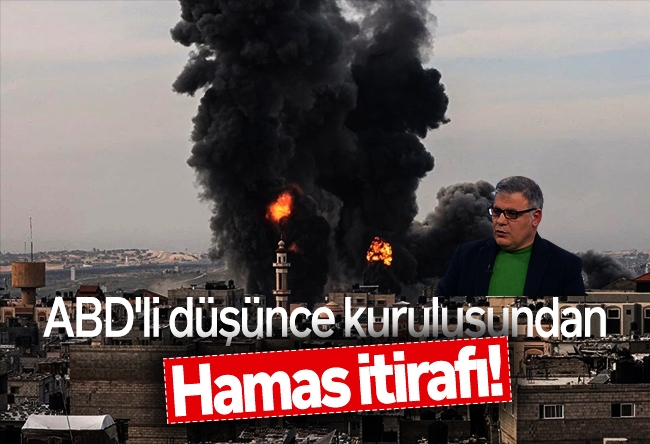 Mehmet Beyhan : ABD'li düşünce kuruluşundan Hamas itirafı!
