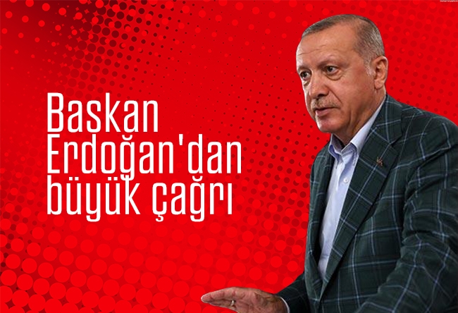 Ersoy DEDE : Başkan Erdoğan'dan büyük çağrı