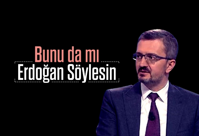 Burhanettin Duran : Bunu da mı Erdoğan Söylesin?