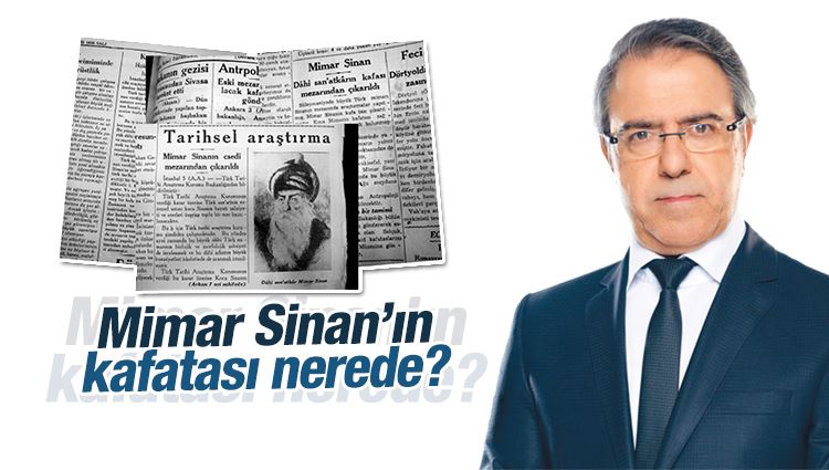 Mustafa Armağan : Mimar Sinan’ın kafatası nerede?