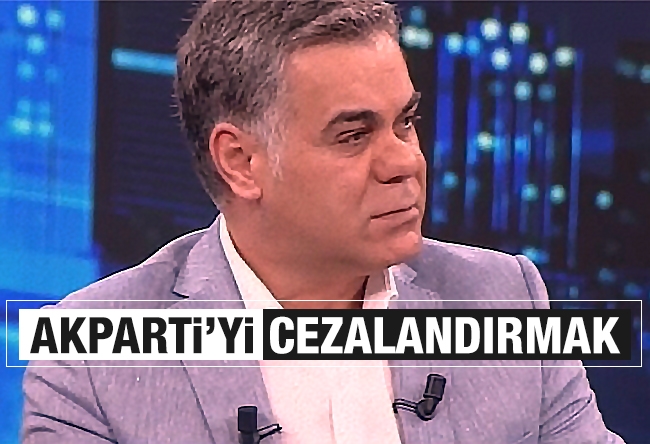 Süleyman Özışık : AK Parti’yi cezalandırmak…