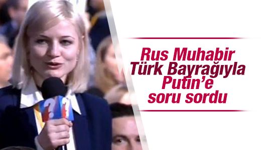 Rus muhabir, Putin'e Türk bayrağıyla soru sordu