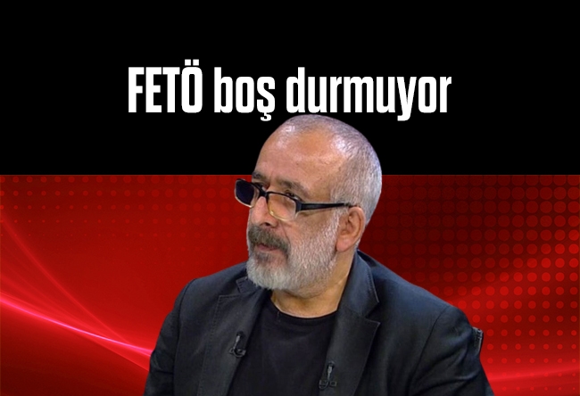 Ahmet Kekeç : FETÖ boş durmuyor
