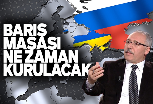 Abdulkadir Selvi : Ukrayna savaşını bitirecek masa ne zaman kurulacak