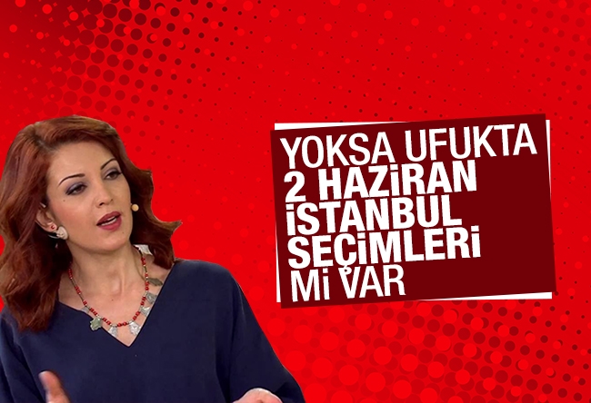 Nagehan Alçı : Yoksa ufukta 2 Haziran İstanbul seçimleri mi var?