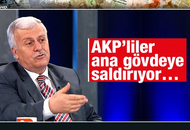 Hüseyin Gülerce : AKP’liler ana gövdeye saldırıyor…