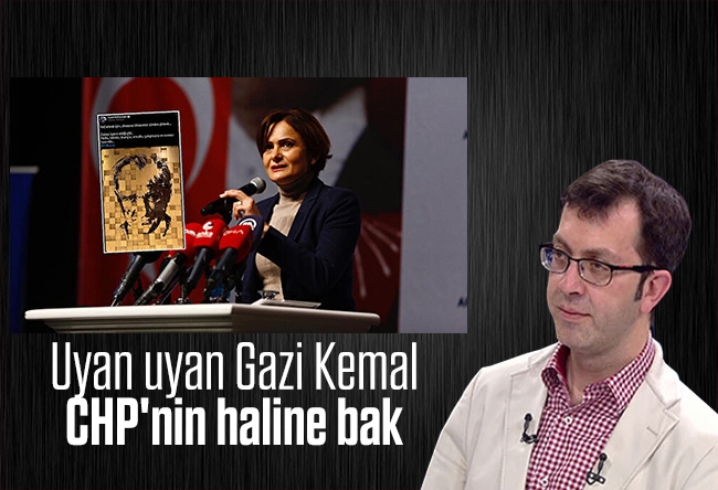Turgay Güler : Uyan uyan Gazi Kemal CHP'nin haline bak
