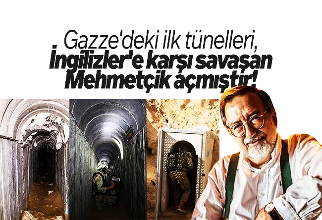 Murat Bardakçı : Gazze'deki ilk tünelleri, İngilizler'e karşı savaşan Mehmetçik açmıştır!