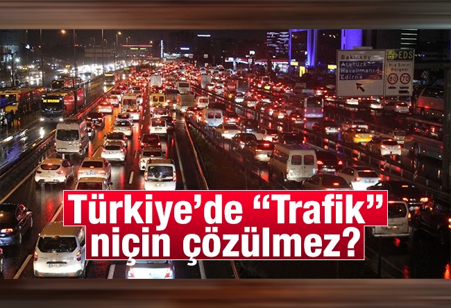 Hıncal ULUÇ : Türkiye’de “Trafik” niçin çözülmez?.