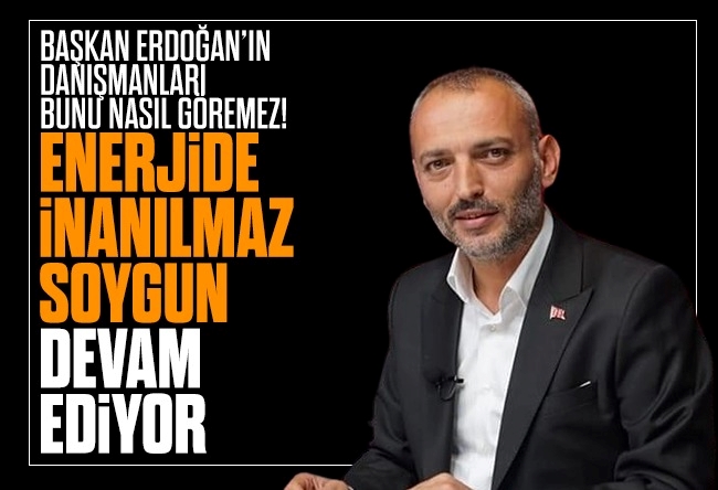 Muhammed Tayyar Türkeş : Enerjide soyguna devam