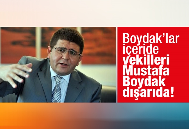 Mehtap Yılmaz : Boydak’lar içeride, vekilleri Mustafa Boydak dışarıda!