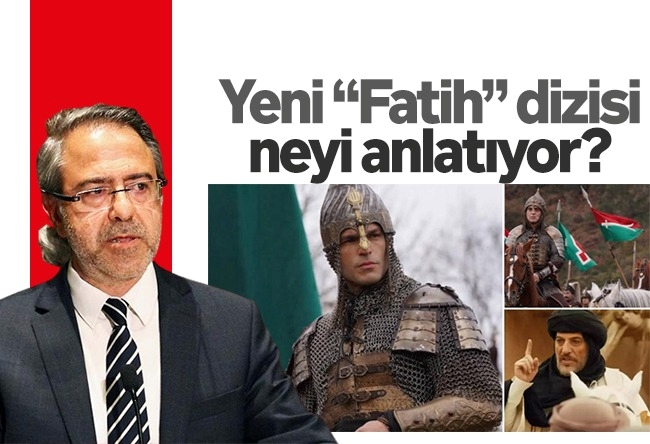 Mustafa Armağan : Yeni “Fatih” dizisi neyi anlat��yor?