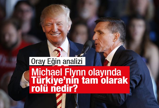 Oray Eğin : Michael Flynn olayında Türkiye’nin tam olarak rolü nedir?