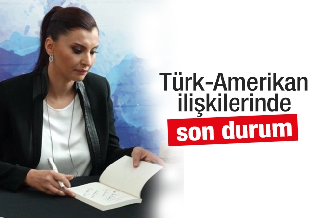 Hande Fırat : Türk-Amerikan ilişkilerinde son durum