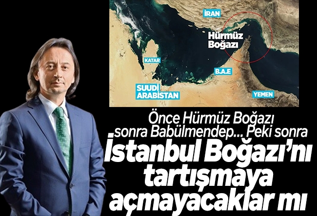 İbrahim Karagül : Önce Hürmüz Boğazı sonra Babülmendep… Peki sonra İstanbul Boğazı’nı tartışmaya açmayacaklar mı? İran savaşının ötesi düşünülmeli... İsrail’in tasfiyesini başlatmalıyız. Yoksa 21. yüzyılımız karartılacak.