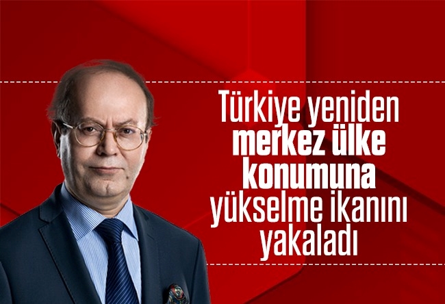 Yusuf Kaplan : Türkiye yeniden merkez ülke konumuna yükselme imkanını yakaladı…