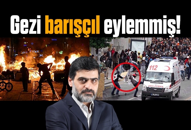 Ali Karahasanoğlu : “Gezi barışçıl eylemdi” diyen ahlâksızlara!