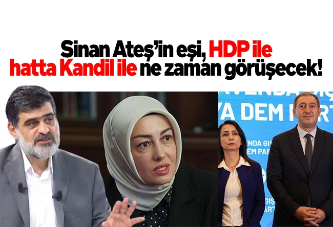Ali Karahasanoğlu : Sinan Ateş’in eşi, HDP ile hatta Kandil ile ne zaman görüşecek!