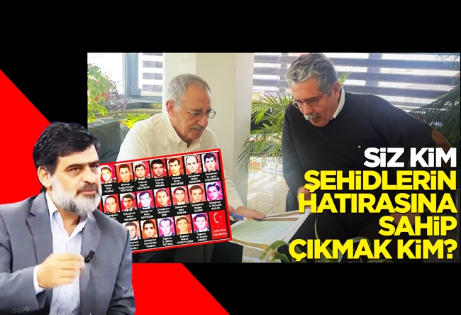 Ali Karahasanoğlu : Siz kim, şehidlerin hatırasına sahip çıkmak kim?