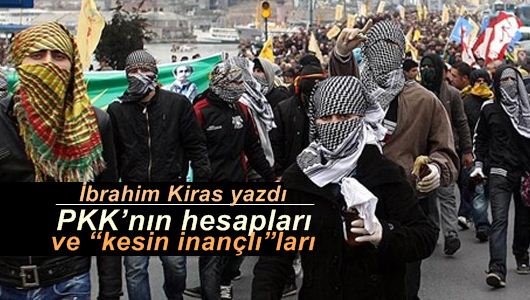 İbrahim Kiras : PKK’nın hesapları ve “kesin inançlı”ları