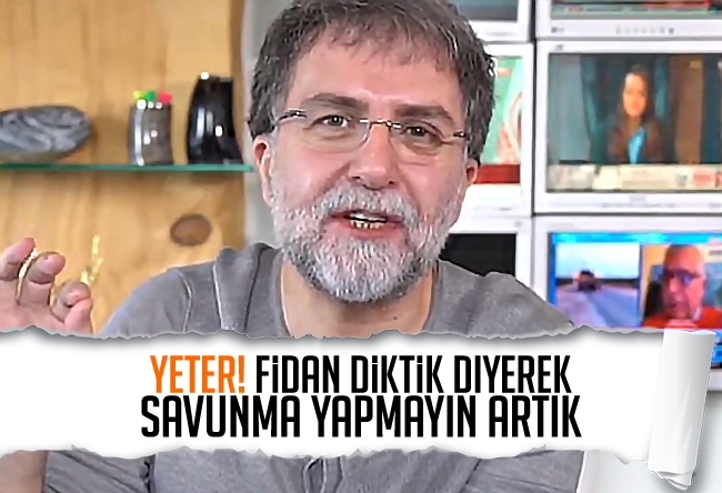 Ahmet Hakan : Yeter! Fidan diktik diyerek savunma yapmayın artık