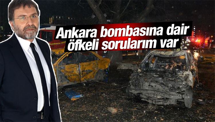Ahmet Hakan : Ankara bombasına dair öfkeli sorularım var