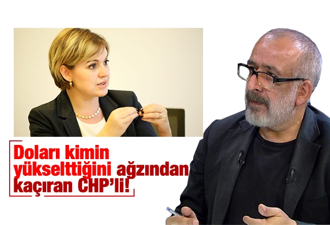 Ahmet KEKEÇ : Doları kimin yükselttiğini ağzından kaçıran CHP’li! 