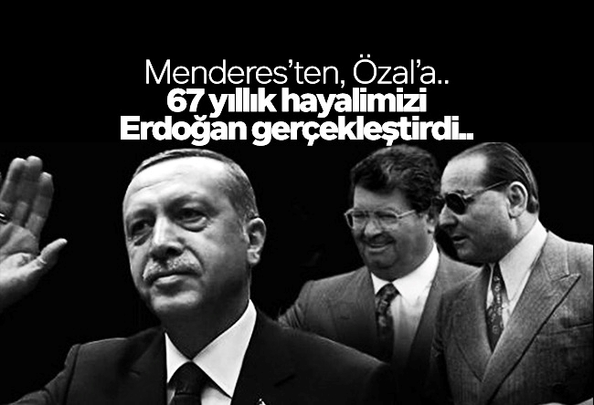 Murat Alan : Menderes’ten, Özal’a.. 67 yıllık hayalimizi Erdoğan gerçekleştirdi..