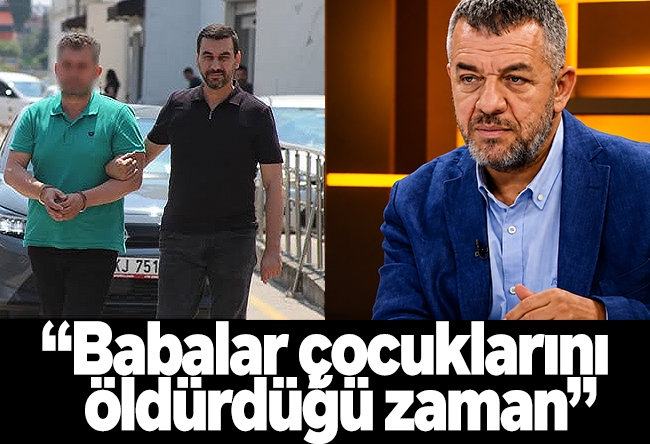 İsmail Kılıçarslan : “Babalar çocuklarını öldürdüğü zaman”