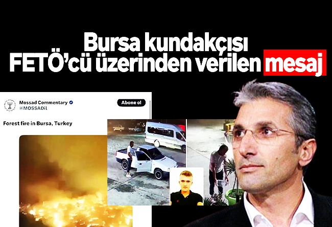 Nedim Şener : Bursa kundakçısı FETÖ’cü üzerinden verilen mesaj