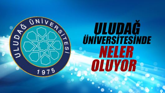 Atilla Yayla : Uludağ Üniversitesi’nde neler oluyor?
