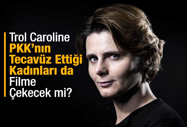 Elvan Alkaya : Trol Caroline, PKK’nın Tecavüz Ettiği Kadınları da Filme Çekecek mi?