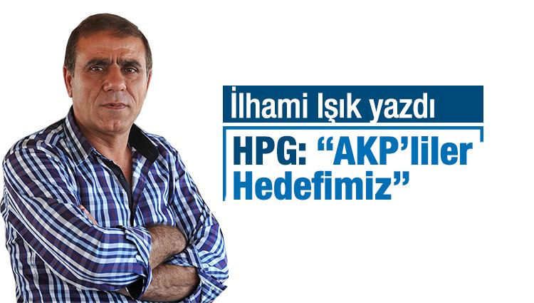 İlhami IŞIK : HPG: “AKP’liler Hedefimiz” 