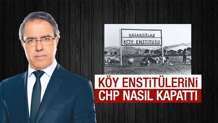 Mustafa Armağan : Köy Enstitülerini CHP kapatmıştı